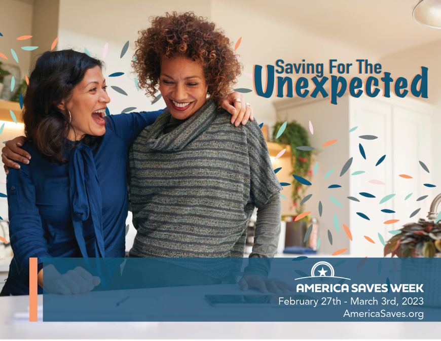 Two adult women with arms around each other and laughing. Text accompanying the picture says "Saving for the Unexpected. America Saves Week, February 27 to March 3, 2023. AmericaSaves.org