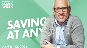 Older man wearing glasses and a grey sweater, smiling at the camera.  In top left corner is the logo for America Saves Week.  The words Saving at Any Age are in the middle.  In the lower right corner are the words, April 8-12, 2024 -- americasaves.org